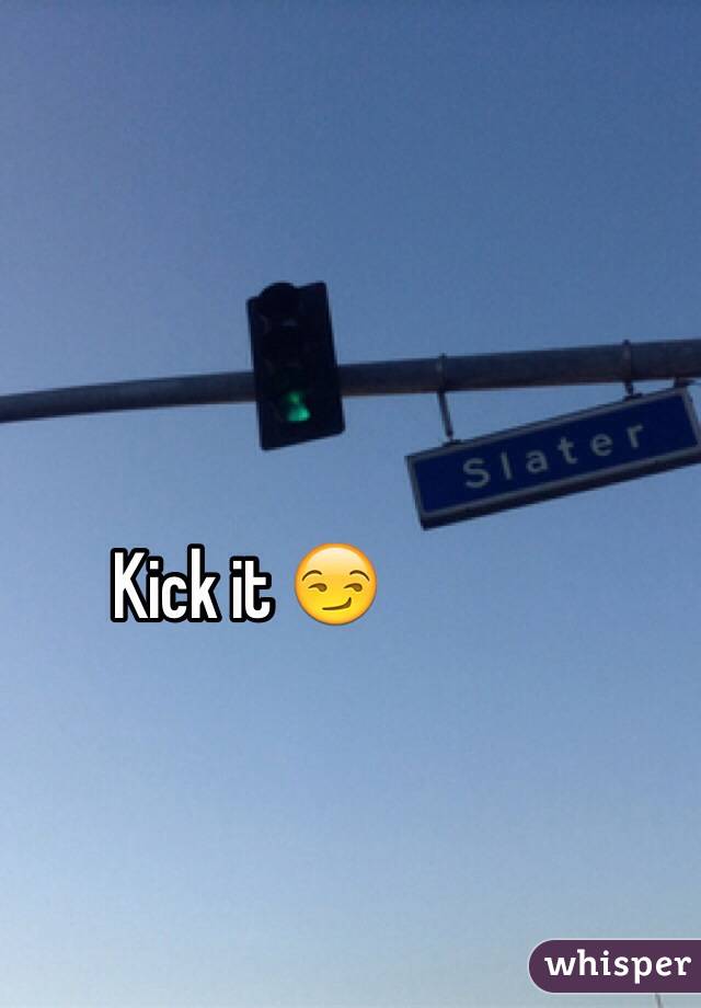 Kick it 😏