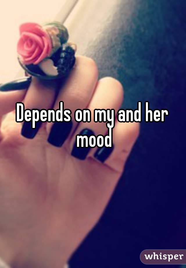 Depends on my and her mood