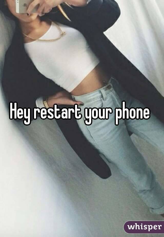 Hey restart your phone 