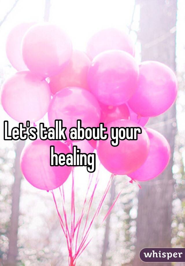 Let's talk about your healing