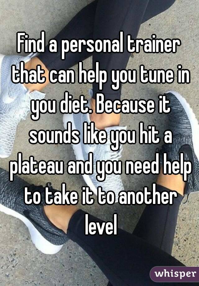 Find a personal trainer that can help you tune in you diet. Because it sounds like you hit a plateau and you need help to take it to another level