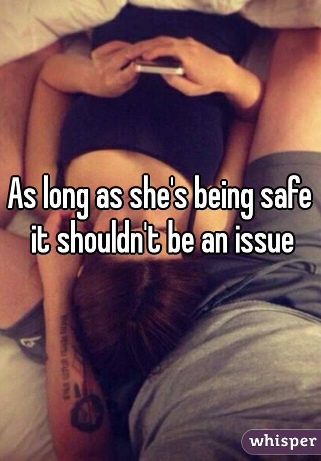 As long as she's being safe it shouldn't be an issue