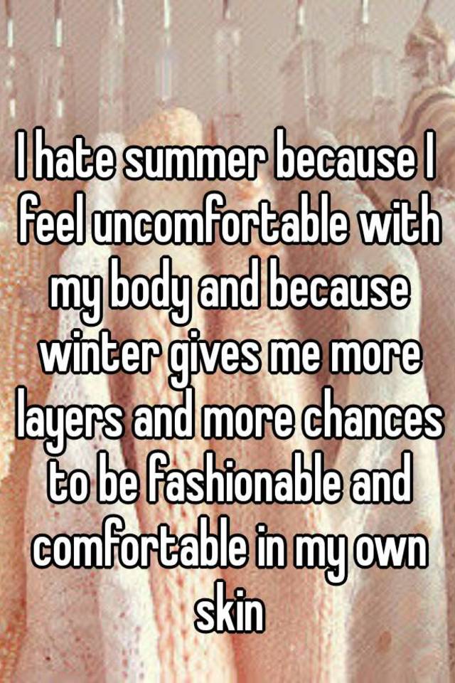 i-hate-summer-because-i-feel-uncomfortable-with-my-body-and-because