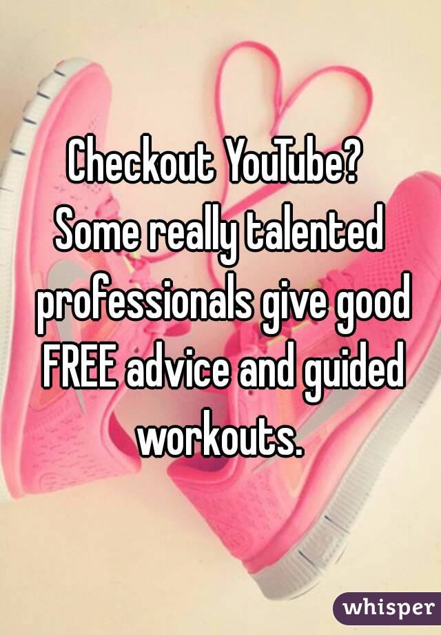 Checkout YouTube? 
Some really talented professionals give good FREE advice and guided workouts. 