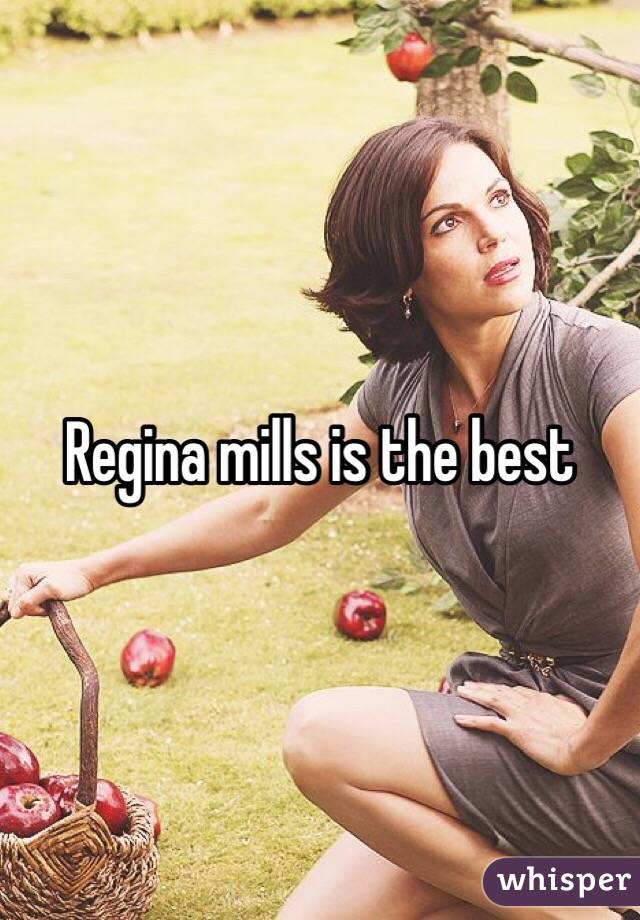 Regina mills is the best 