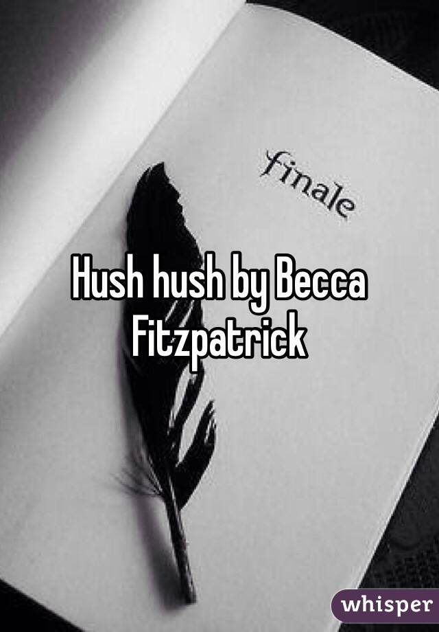 Hush hush by Becca Fitzpatrick 