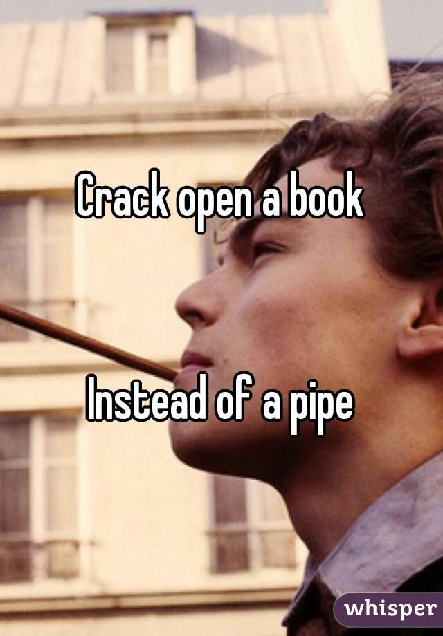 Crack open a book


Instead of a pipe