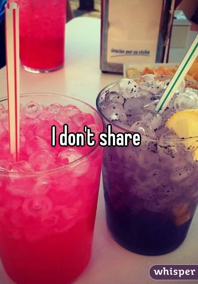 I don't share 
