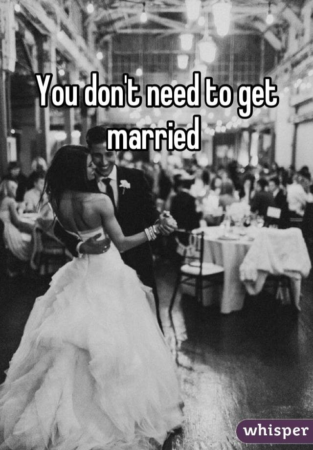 You don't need to get married 