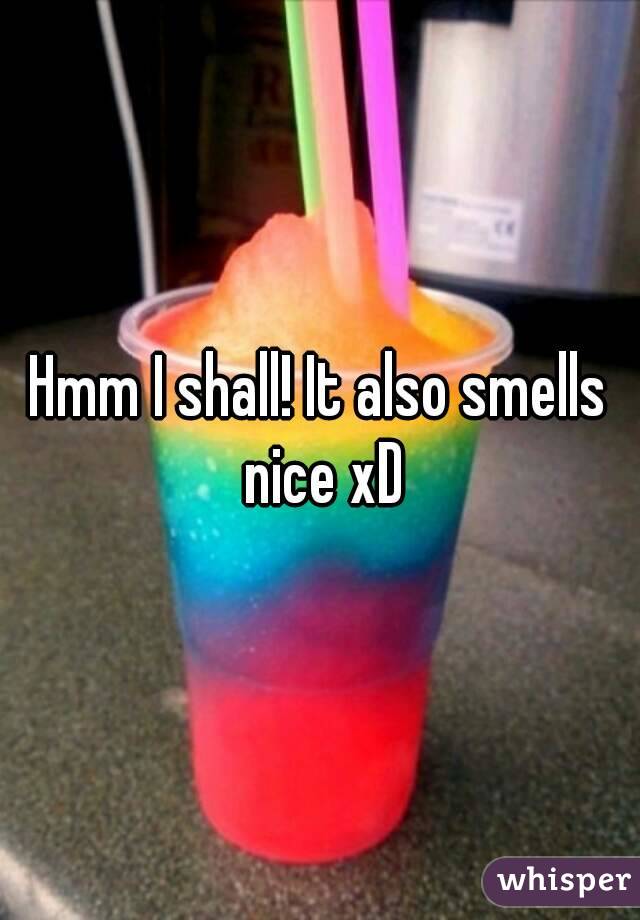 Hmm I shall! It also smells nice xD