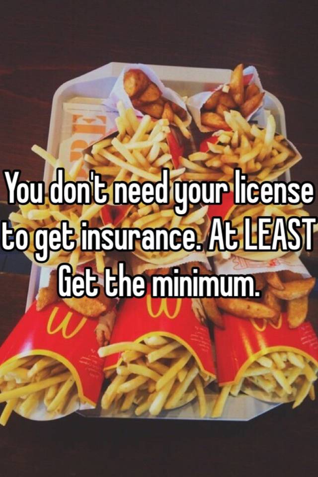 you-don-t-need-your-license-to-get-insurance-at-least-get-the-minimum