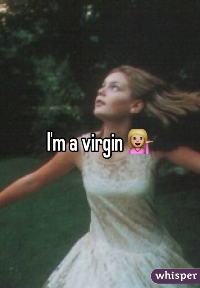 I'm a virgin 💁🏼