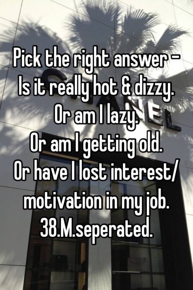 pick-the-right-answer-is-it-really-hot-dizzy-or-am-i-lazy-or-am-i