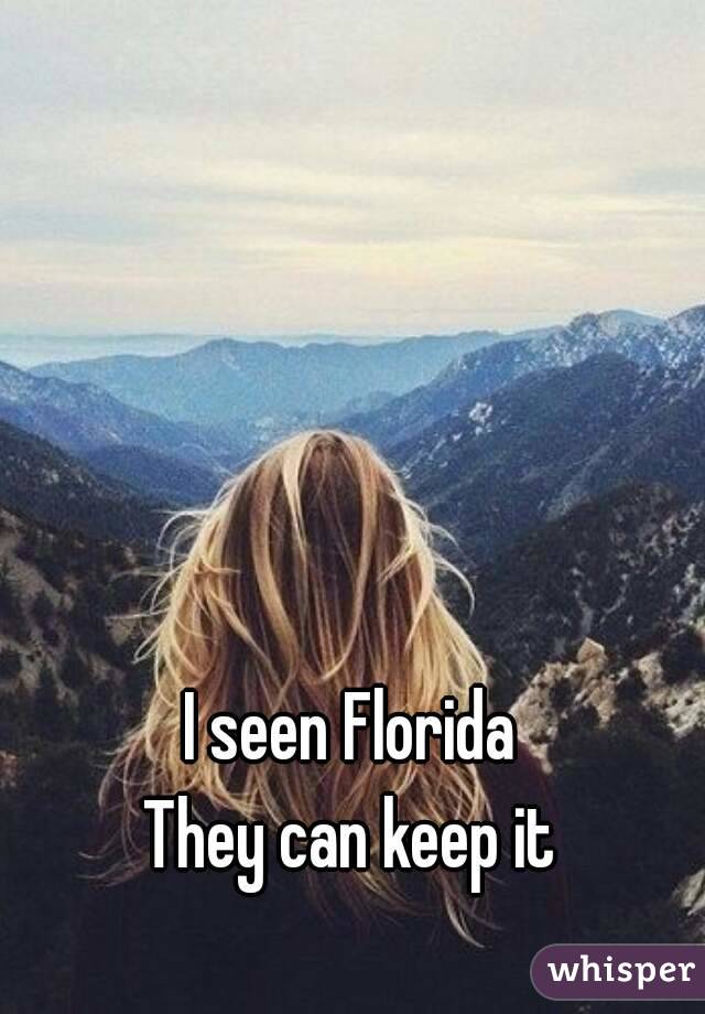 I seen Florida
They can keep it