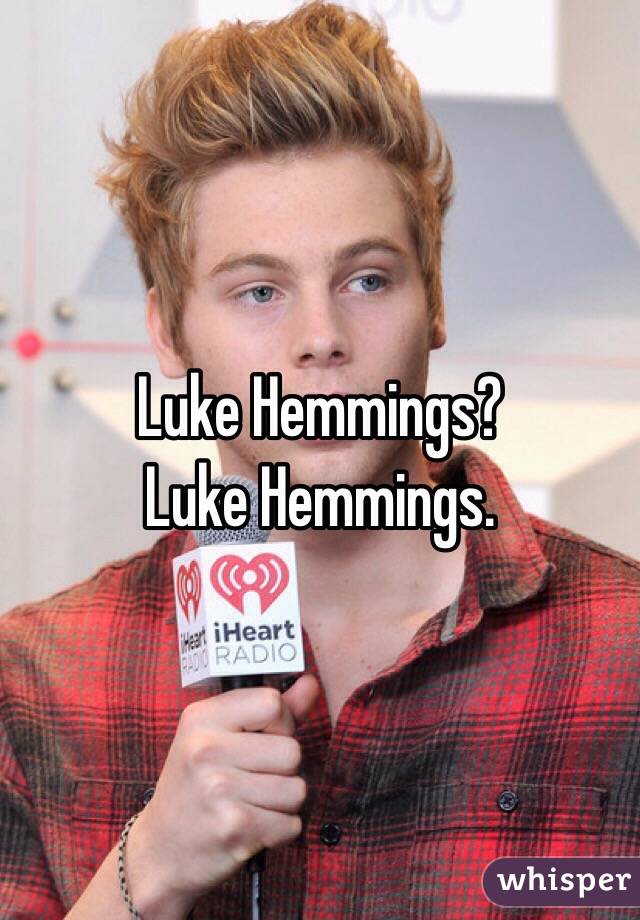 Luke Hemmings?
Luke Hemmings.