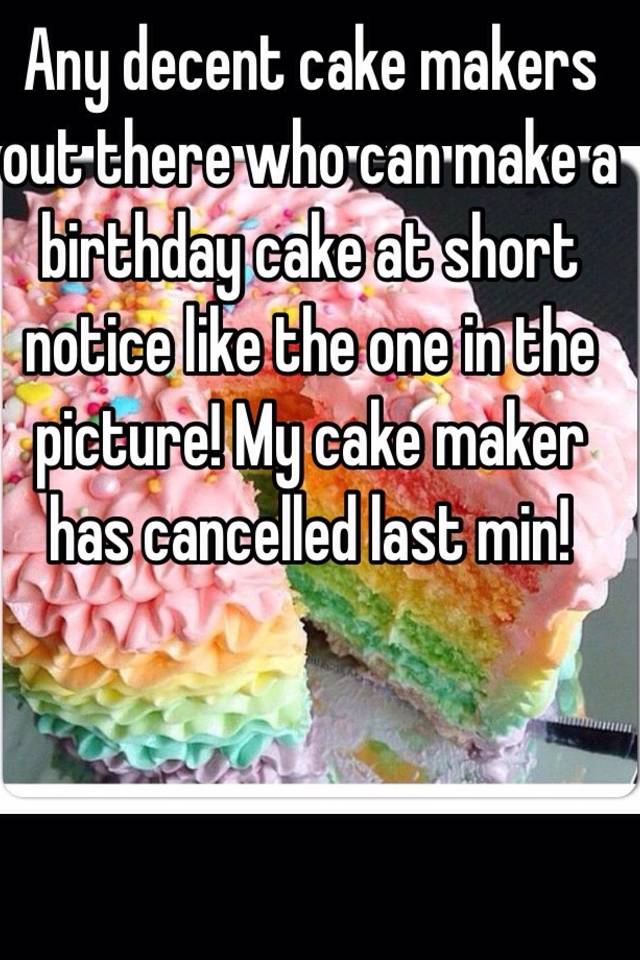 any-decent-cake-makers-out-there-who-can-make-a-birthday-cake-at-short