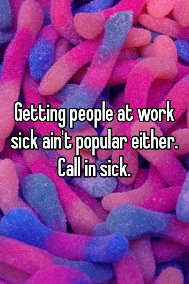 getting-people-at-work-sick-ain-t-popular-either-call-in-sick