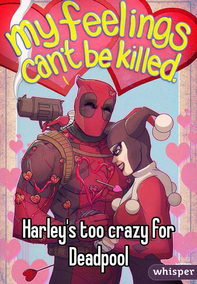 Harley's too crazy for Deadpool