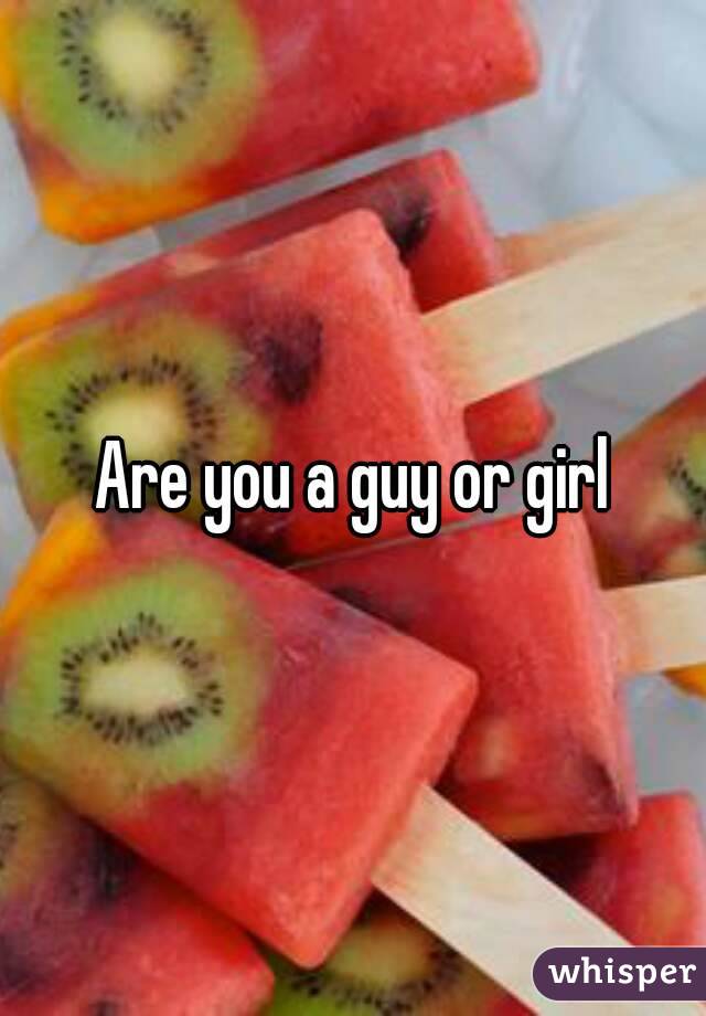 Are you a guy or girl
