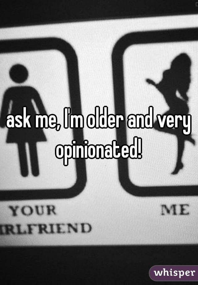 ask me, I'm older and very opinionated! 