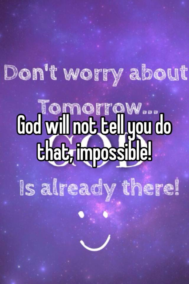 god-will-not-tell-you-do-that-impossible