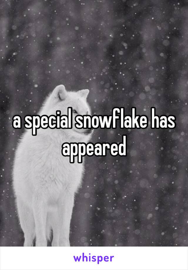 a special snowflake has appeared 