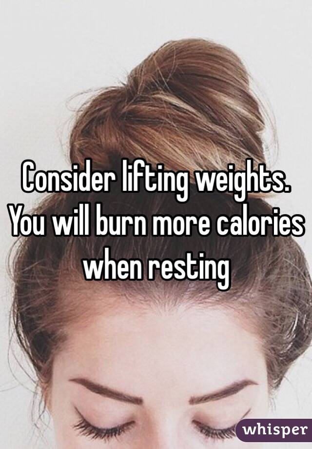 Consider lifting weights. You will burn more calories when resting 