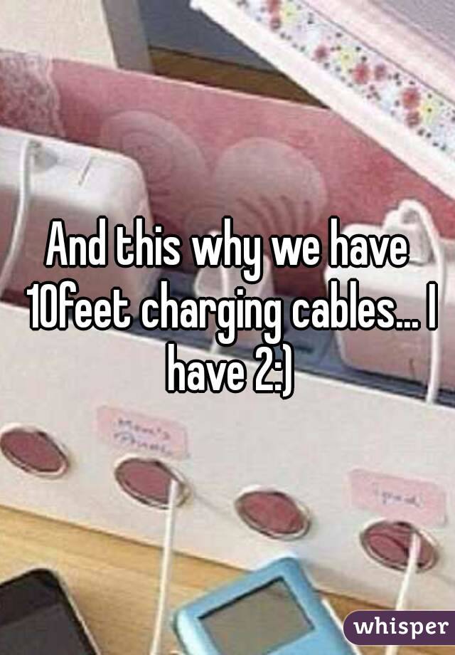 And this why we have 10feet charging cables... I have 2:)