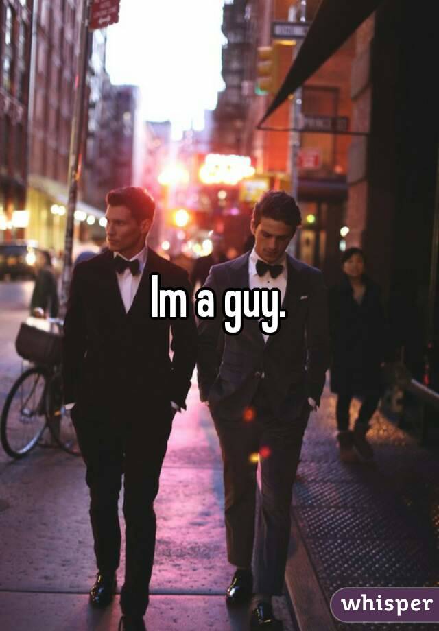 Im a guy.
