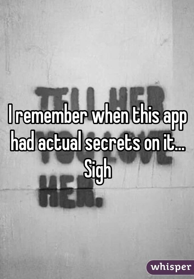 I remember when this app had actual secrets on it... Sigh
