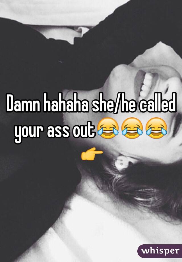 Damn hahaha she/he called your ass out😂😂😂
👉
