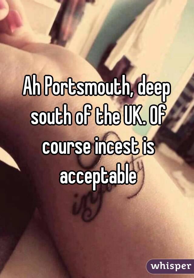 Ah Portsmouth, deep south of the UK. Of course incest is acceptable