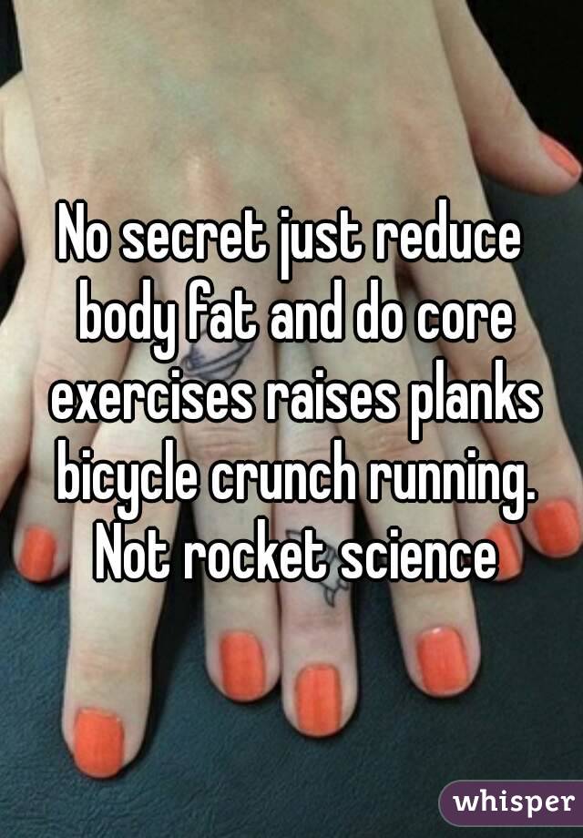 No secret just reduce body fat and do core exercises raises planks bicycle crunch running. Not rocket science