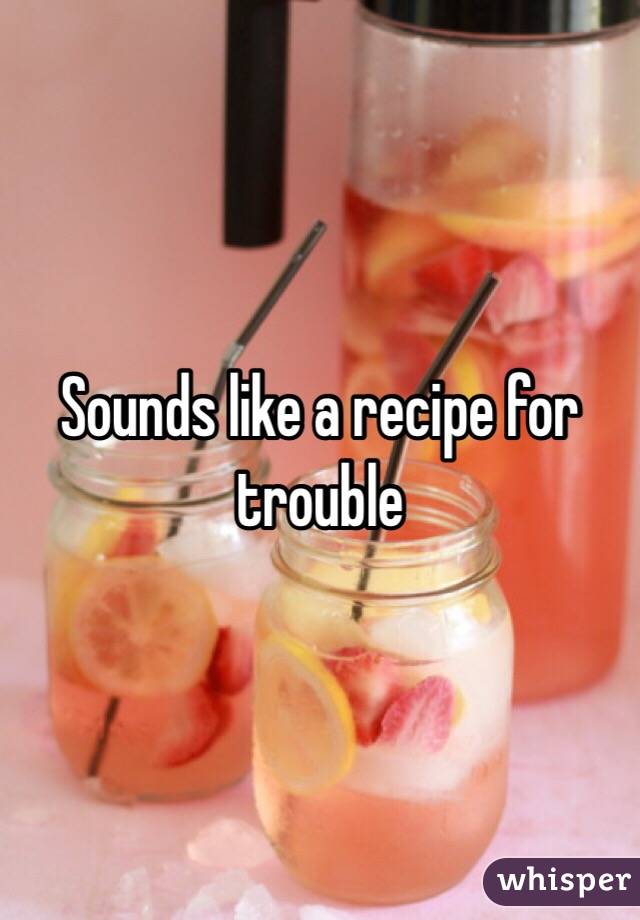 Sounds like a recipe for trouble