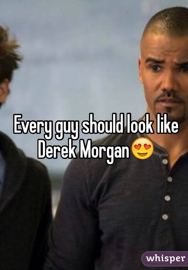 Every guy should look like Derek Morgan😍