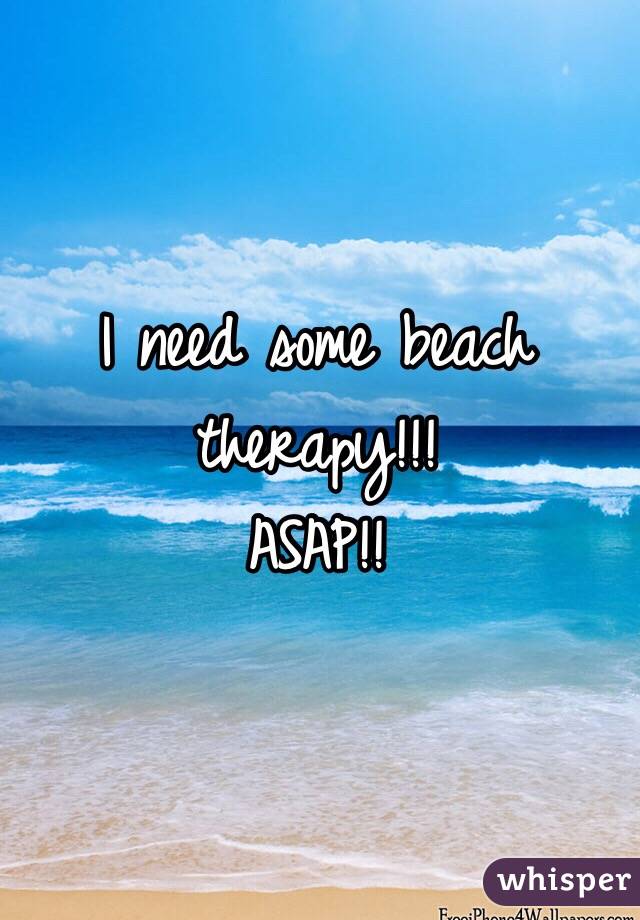 I need some beach therapy!!!
ASAP!!