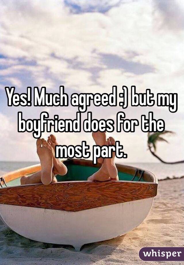 Yes! Much agreed :) but my boyfriend does for the most part.