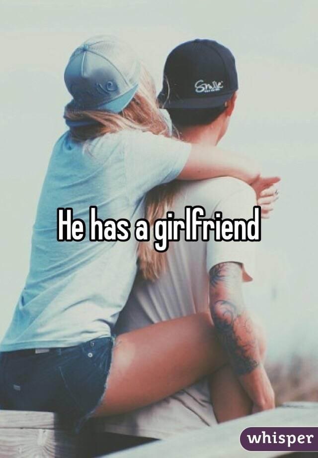 He has a girlfriend 