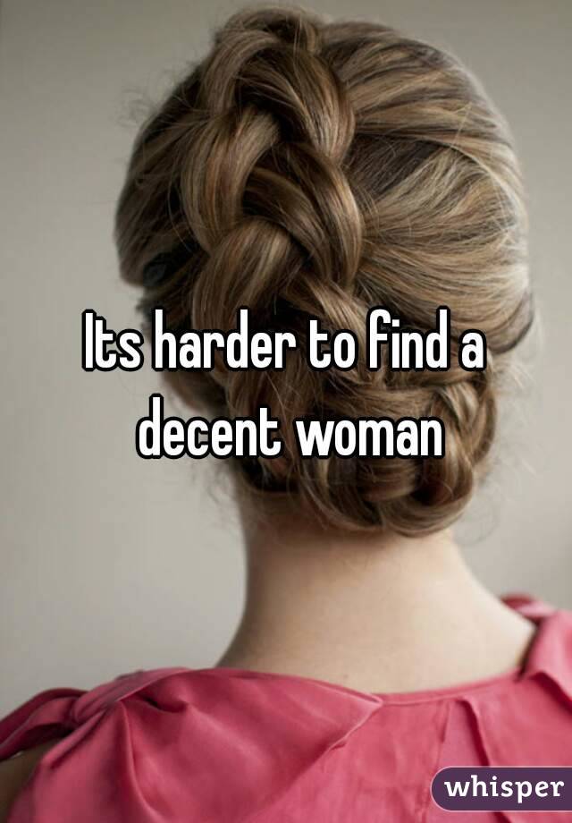 Its harder to find a decent woman