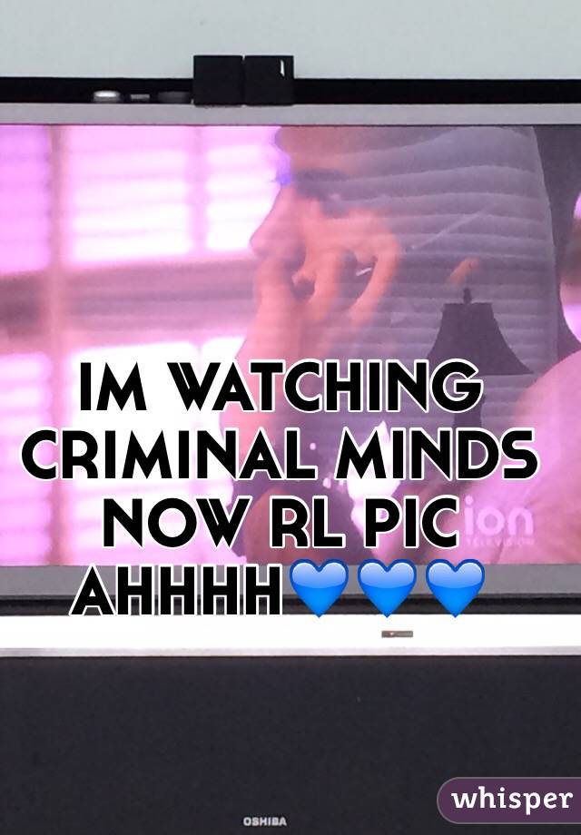 IM WATCHING CRIMINAL MINDS NOW RL PIC AHHHH💙💙💙