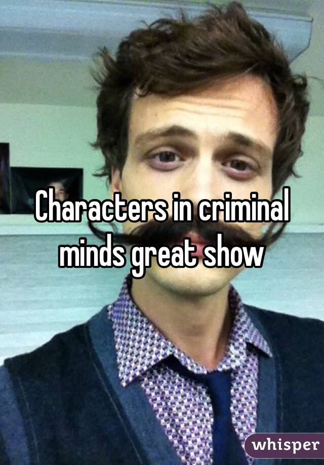 Characters in criminal minds great show 