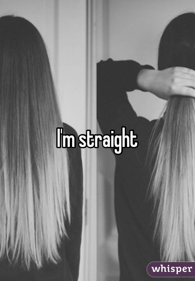 I'm straight 
