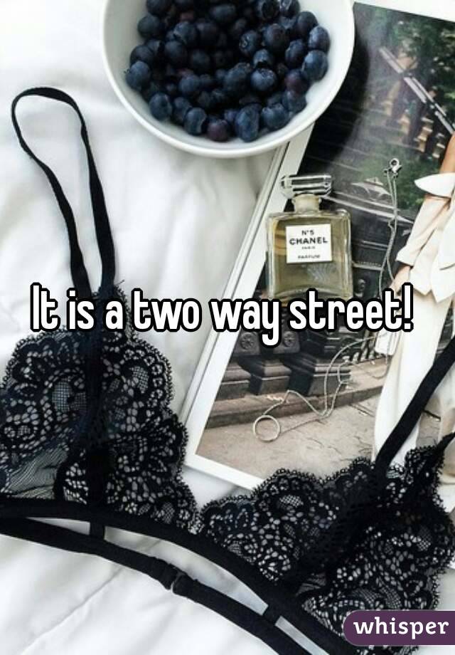 It is a two way street! 