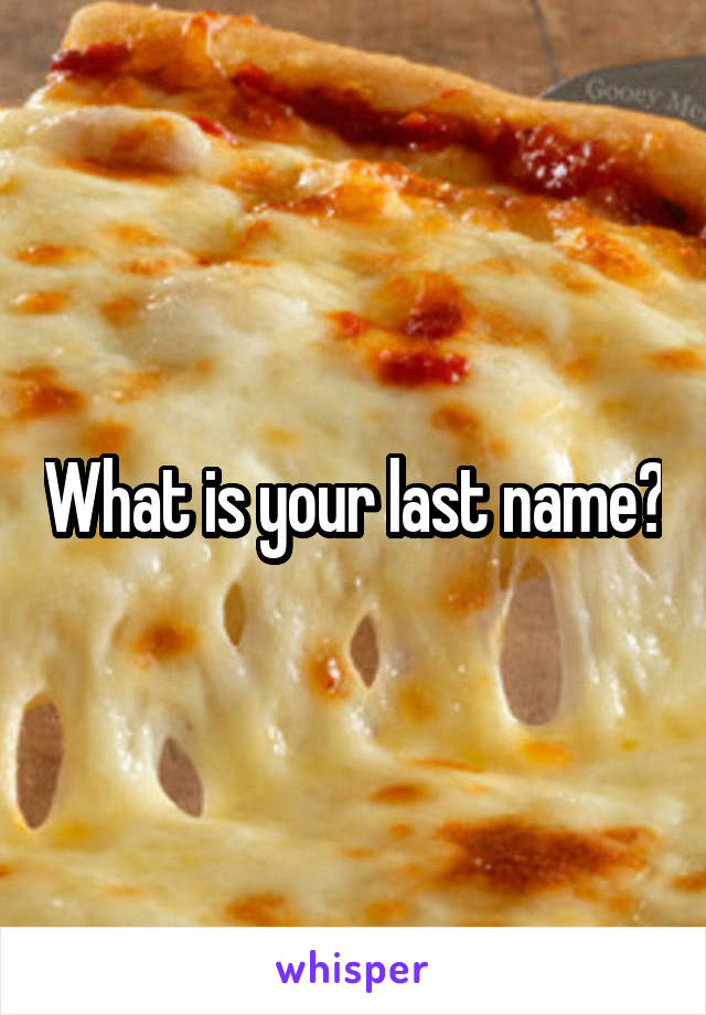 What is your last name?