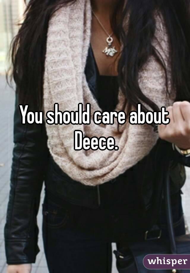 You should care about Deece.