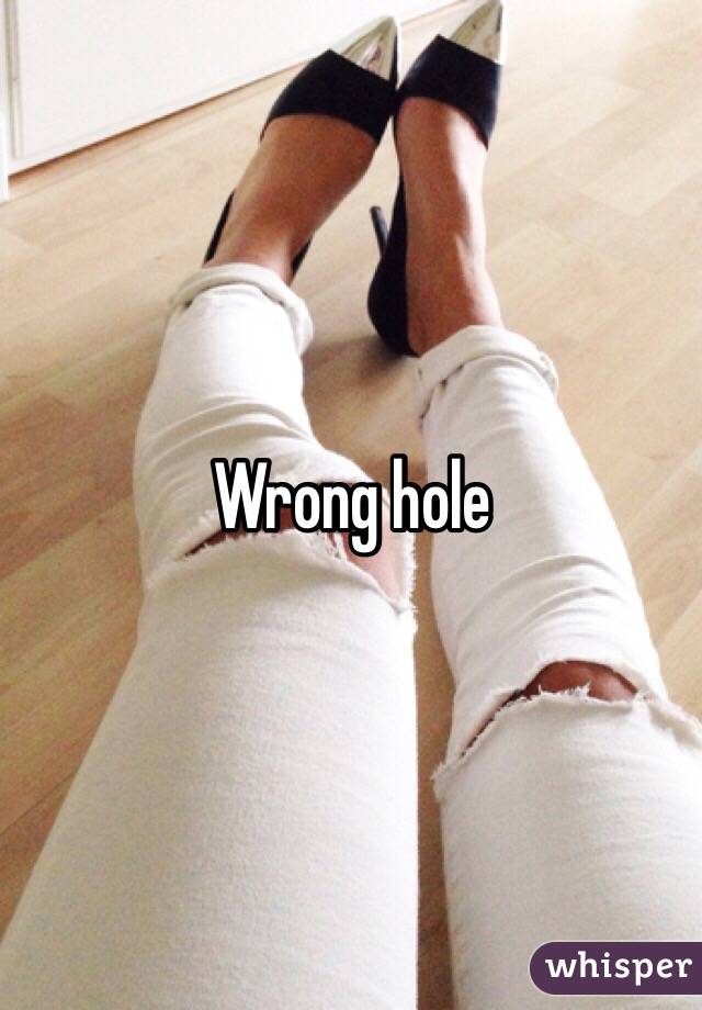 Wrong hole 