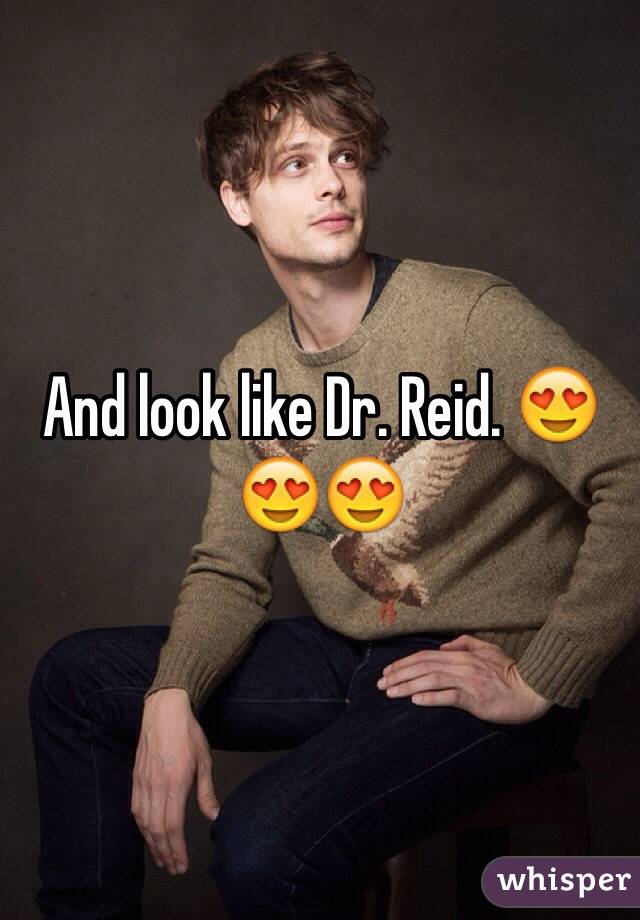 And look like Dr. Reid. 😍😍😍
