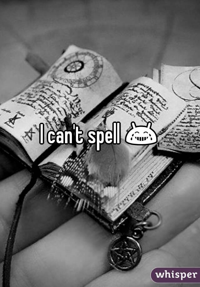 I can't spell 😂