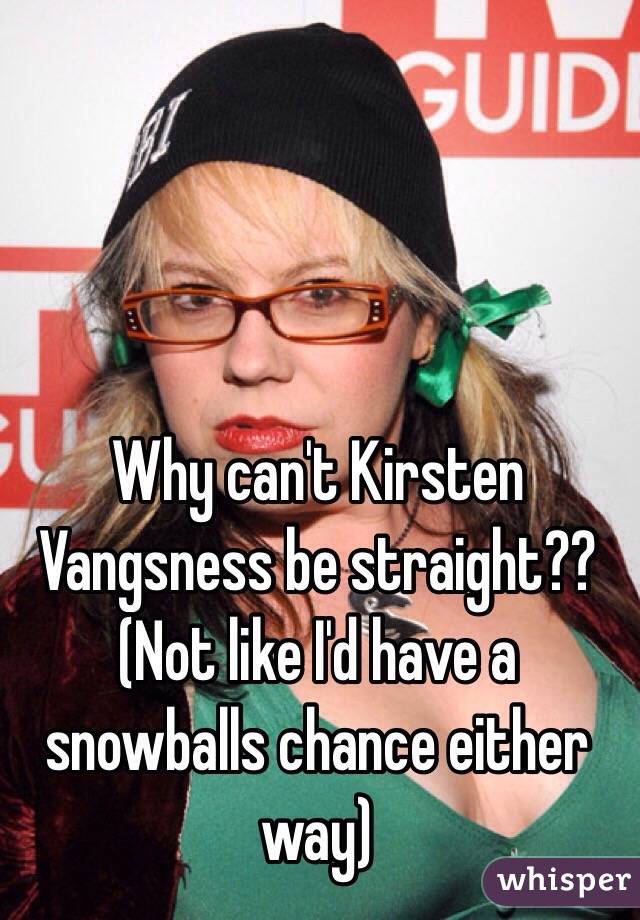 Why can't Kirsten Vangsness be straight?? (Not like I'd have a snowballs chance either way)