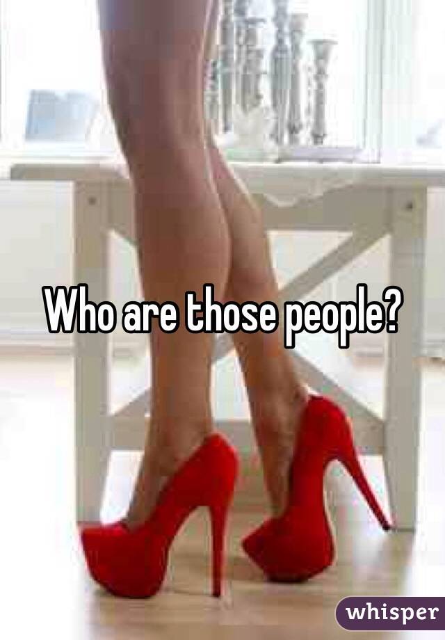 Who are those people?